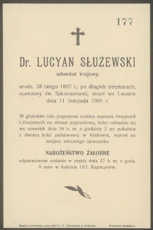 Dr. Lucyan Służewski adwokat krajowy, urodz. 28 lutego 1867 r. [...] zmarł we Lwowie dnia 11 listopada 1905 r. [...]