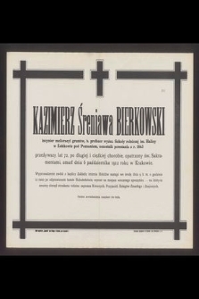Kazimierz Śreniawa Bierkowski inżynier melioracyi gruntów [...] zmarł dnia 6 października 1912 roku w Krakowie [...]