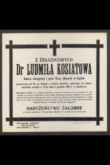 Z Żełudkowych Dr Ludmiła Kosiatowa [....] zasnęła w Panu dnia 2 grudnia 1929 r. w Krakowie [...]