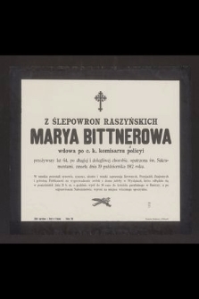 Z Ślepowron Raszyńskich Marya Bittnerowa wdowa po c. k. komisarzu policyi przeżywszy lat 64 [...] zmarła dnia 19 października 1912 roku [...]