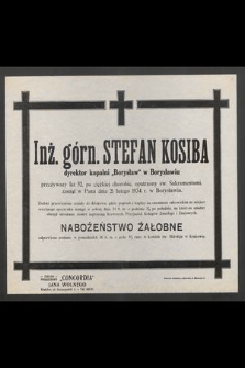 Inż. górn. Stefan Kosiba [....] zasnął w Panu dnia 21 lutego 1934 w Borysławiu [...]