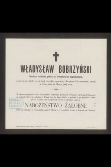 Władysław Bobrzyński słuchacz wydziału prawa na Uniwersytecie Jagiellońskim przeżywszy lat 19 [...] zasnął w Panu dnia 16 Marca 1904 roku [...]