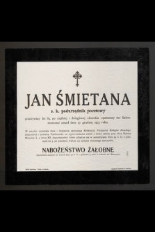 Jan Śmietana c. k. podurzędnik pocztowy przeżywszy lat 63 [...] zmarł dnia 27. grudnia 1913. roku [...]