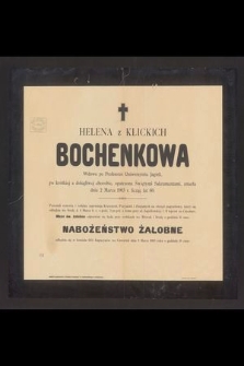 Helena z Klickich Bochenkowa Wdowa po Profesorze Uniwersytetu Jagiell. [...] zmarła dnia 2 Marca 1903 r. licząc lat 60 [...]
