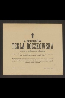 Z Goeblów Tekla Boczkowska wdowa po nadinżynierze kolejowym przeżywszy lat 84 [...] zasnęła w Panu dnia 18 kwietnia 1917 r. [...]