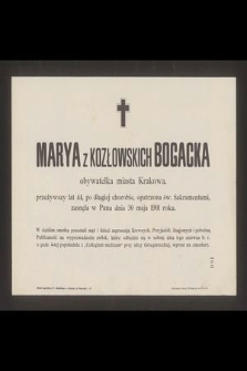 Marya z Kozłowskich Bogacka obywatelka miasta Krakowa, przeżywszy lat 44 [...] zasnęła w Panu dnia 30 maja 1901 roku [...]