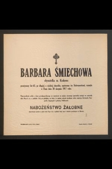Barbara Śmiechowa obywatelka m. Krakowa przeżywszy lat 62 [...] zasnęła w Panu dnia 28 sierpnia 1917 roku [...]