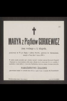 Marya z Piątków Gorkiewicz żona woźnego c. k. telegrafu, [...], zasnęła w Panu dnia 9 marca 1903 r.