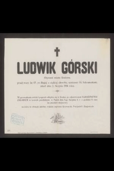 Ludwik Górski obywatel miasta Krakowa, [...], zmarł dnia 2. Sierpnia 1904 roku [...]