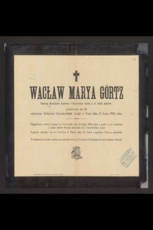 Wacław Marya Görtz Starszy komisarz budowy i Kontroler ruchu c. k. kolei państw., [...], zasnął w Panu dnia 23. lipca 1902 roku [...]