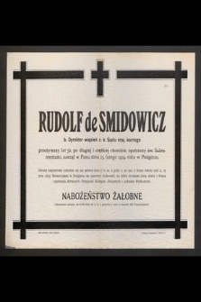Rudolf de Smidowicz b. Dyrektor więzień c. k. Sądu kraj. karnego przeżywszy lat 52 [...] zasnął w Panu dnia 15. lutego 1914. roku w Podgórzu [...]