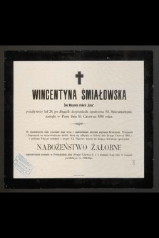 Wincentyna Śmiałowska Żona Maszynisty drukarni „Czasu”, przeżywszy lat 28 [...] zasnęła w Panu dnia 16. Czerwca 1904 roku [...]