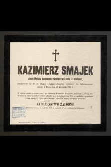 Kazimierz Smajek członek Wydziału ubezpieczenia robotników we Lwowie, b. nadmłynarz, przeżywszy lat 45 [...] zasnął w Panu dnia 26 kwietnia 1902 r. [...]