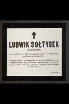 Ludwik Sołtysek emerytowany woźny pocztowy, przeżywszy lat 50 [...] zmarł dnia 1-go Stycznia 1904 r. [...]