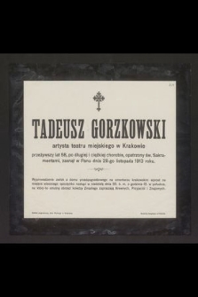 Tadeusz Gorzkowski artysta teatru miejskiego w Krakowie [...], zasnął w Panu dnia 28-go listopada 1913 roku [...]