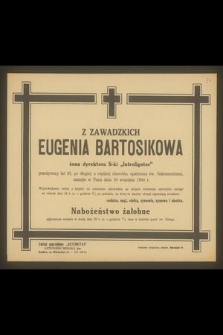 Z Zawadzkich Eugenia Bartosikowa żona dyrektora S-KI " Introligator" przeżywszy lat 43 [...] zasnęła w Panu dnia 16 września 1944 r. [...]