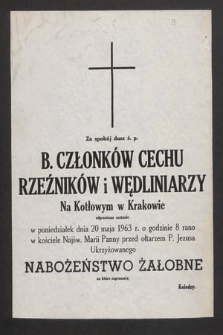 Za spokój dusz ś. p. b. człownków Cechu Rzeźników i Wędliniary Na Kotłowym w Krakowie odprawione zostanie w poniedziałek dnia 20 maja 1963 r. [..]