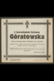 Z Czerwińskich Góratowska Stefania wdowa po kierowniku szkoły w Czernichowie, emer. nauczycielka [...] zasnęła w Panu dnia 13 stycznia 1947 r. [...]