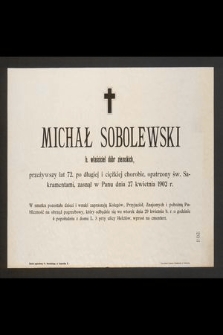 Michał Sobolewski b. właściciel dóbr ziemskich, przeżywszy lat 72 [...] zasnął w Panu dnia 27 kwietnia 1902 r. [...]