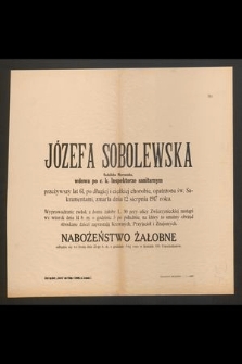 Józefa Sobolewska Sodalistka Maryańska, wdowa po c. k. Inspektorze sanitarnym przeżywszy lat 61 [...] zmarła dnia 12 sierpnia 1917 roku [...]