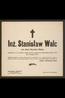 Inż. Stanisław Walc emer. inżynier Województwa Śląskiego [...], zasnął w Panu dnia 8 listopada 1945 r.