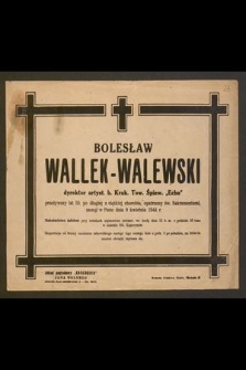 Bolesław Wallek-Walewski dyrektor artyst. b. Krak. Tow. Śpiew. „Echo” [...], zasnął w Panu dnia 9 kwietnia 1944 r.