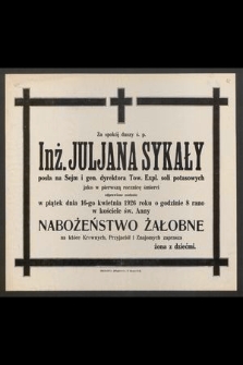 Za spokój duszy ś. p. Inż. Juljana Sykały [...] jako w pierwszą rocznicę śmierci odprawione zostanie w piątek dnia 16-go kwietnia 1926 roku [...] nabożeństwo żałobne [...]