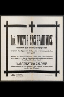 Inż. Wiktor Szczepanowicz radca budownictwa [...] przeżywszy lat 51 [...] zasnął w Panu dnia 15 lipca 1936 r. [...]