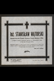 Inż. Stanisław Wątorski długoletni kierownik Wydziału Drogowego Zarządu Miejskiego w Wilnie [...], zasnął w Panu dnia 13 sierpnia 1948 r.