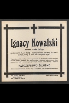 Ignacy Kowalski, weteran z roku 1863 [...] zasnął w Panu dnia 30 stycznia 1930 r. [...]