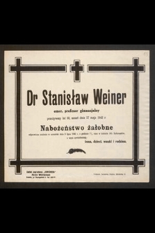 Dr Stanisław Weiner emer. profesor gimnazjalny przeżywszy lat 68 zmarł dnia 27 maja 1942 r.