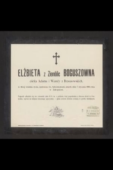 Elżbieta z Ziemblic Boguszowna córka Adama i Wandy Brzozowskich, w 16-tej wiośnie życia, opatrzona św. sakramentami, zmarła dnia 7 stycznia 1901 roku w Zakopanem [...]