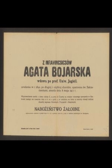 Z Mravincsicsów Agata Bojarska wdowa po prof. Uniw. Jagiell. [...] zmarła dnia 8 maja 1917 r. [...]