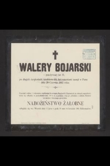 Walery Bojarski przeżywszy lat 33 [...] zasnął w Panu dnia 29 Czerwca 1902 roku [...]