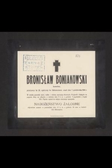 Bronisław Boniakowski krawiec, przeżywszy lat 28, opatrzony św. Sakramentami, zmarł dnia 7 października 1904 r. [...]