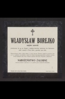 Władysław Borejko majster szewski przeżywszy lat 45 [...] zasnął w Panu dnia 3 grudnia 1912 roku [...]