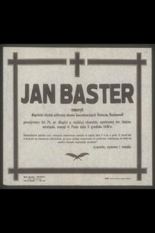 Jan Baster emeryt długoletni więzień polityczny obozów koncentracyjnych Oświęcim, Buchenwald przeżywszy lat 70, [...] zasnął w Panu dnia 5 grudnia 1949 r. […]