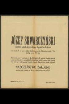 Józef Skwarczyński właściciel zakladu krawieckiego, obywatel m. Krakowa przeżywszy lat 60 [...] zasnął w Panu dnia 1-go czerwca 1917 roku [...]