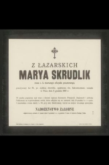 Z Łazarskich Marya Skrudlik żona c. k. starszego oficyała pocztowego, przeżywszy lat 36 [...] zasnęła w Panu dnia 8 grudnia 1903 r. [...]