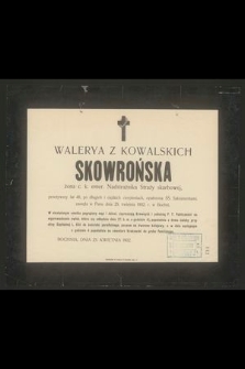 Walerya z Kowalskich Skowrońska żona c. k. emer. Nadstrażnika Straży skarbowej, przeżywszy lat 48 [...] zasnęła w Panu dnia 25. kwietnia 1902. r. w Bochni [...]