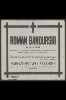 Roman Bandurski inżynier-architekt przeżywszy lat 75 [...] zasnął w Panu dnia 19 czerwca 1949 r. [...]