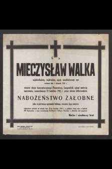 Mieczysław Walka [...] zamordowany 22 kwietnia 1945 r. przez zbirów hitlerowskich [...] : nabożeństwo żałobne jako w pierwszą ogromnie bolesną rocznicę śmierci odprawione zostanie we wtorek dnia 23-go kwietnia 1946 r. [...]