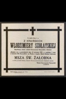 Za spokój duszy ś. p. z Kraińskich Włodzimiery Szołayskiej [...] odbędzie się w poniedziałek dnia 16 kwietnia 1928 r. [...] Msza Św. żałobna [...]
