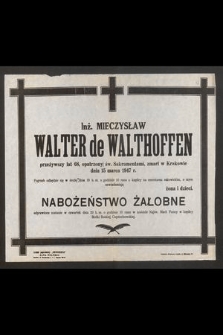 Inż. Mieczysław Walter de Walthoffen [...], zmarł w Krakowie dnia 15 marca 1947 r.
