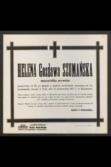 Helena Gozdawa Szumańska nauczycielka prywatna przeżywszy lat 84 zasnęła w Panu dnia 12 października 1937 r. [...]