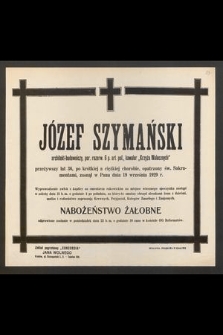 Józef Szymański architekt-budowniczy [...] przeżywszy lat 36 [...] zasnął w Panu dnia 19 września 1929 r. [...]
