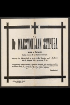 Ś. p. Dr. Maksymiljan Szypuła sędzia w Tuchowie [...] zmarł w Krakowie dnia 10 listopada 1926 r. przeżywszy 35 lat [...]