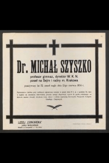 Dr. Michał Szyszko profesor gimnaz. [...] przeżywszy lat 52, zmarł nagle dnia 12-go czerwca 1934 r. [...]