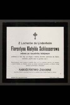 Z Locherów de Lindenheim Florentyna Klotylda Schlosserowa wdowa po naczelniku kolejowym urodzona w roku 1831 [...] zmarła dnia 20 grudnia 1912 r. [...]
