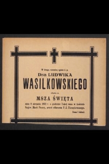 W drugą rocznicę zgonu ś. p. Dra Ludwika Wasilkowskiego odbędzie się Msza Święta dnia 8 sierpnia 1952 r. [...]